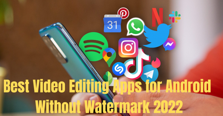 Best Video Editing Apps for Android Without Watermark 2022