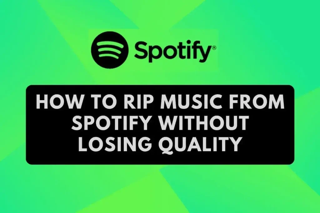 How to Rip Music from Spotify without Losing Quality